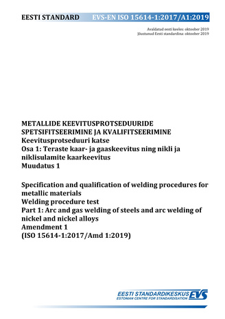 EVS-EN ISO 15614-1:2017/A1:2019 Metallide keevitusprotseduuride spetsifitseerimine ja kvalifitseerimine : keevitusprotseduuri katse. Osa 1, Teraste kaar- ja gaaskeevitus ning nikli ja niklisulamite kaarkeevitus. Muudatus 1 = Specification and qualifica...