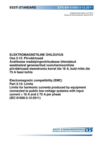 EVS-EN 61000-3-12:2011 Elektromagnetiline ühilduvus. Osa 3-12, Piirväärtused : avalikesse madalpingevõrkudesse ühendatud seadmetest genereeritud vooluharmooniliste piirväärtused sisendvoolu korral üle 16 A, kuid mitte üle 75 A faasi koh...