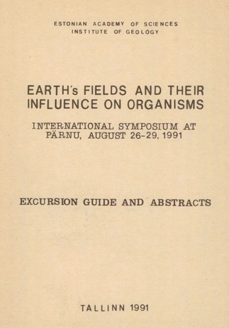 Earth's fields and their influence on organisms : international symposium, Pärnu, Aug. 26-29, 1991 : excursion guide and abstracts 