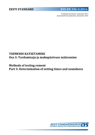 EVS-EN 196-3:2016 Tsemendi katsetamine. Osa 3, Tardumisaja ja mahupüsivuse määramine = Methods of testing cement. Part 3, Determination of setting times and soundness 