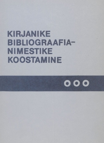 Kirjanike bibliograafianimestike koostamine : XX sajandi eesti kirjanikud : metoodiline kiri 