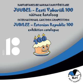 Rahvusvahelise karikatuurivõistluse "Juubel - Eesti Vabariik 100" näituse kataloog = International Cartoon Competition "Jubilee - Estonian Republic 100" exhibition catalogue 