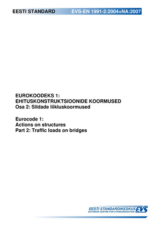 EVS-EN 1991-2:2004+NA:2007 Eurokoodeks 1 : ehituskonstruktsioonide koormused. Osa 2, Sildade liikluskoormused = Eurocode 1 : actions on structures. Part 2, Traffic loads on bridges 