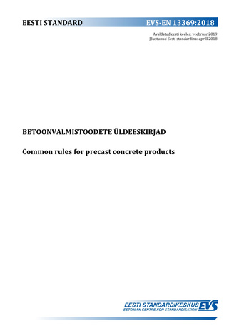 EVS-EN 13369:2018 Betoonvalmistoodete üldeeskirjad = Common rules for precast concrete products 