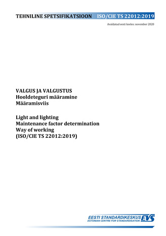 SO/CIE TS 22012:2019 Valgus ja valgustus : hooldeteguri määramine. Määramisviis = Light and lighting : maintenance factor determination. Way of working (ISO/CIE TS 22012:2019) 