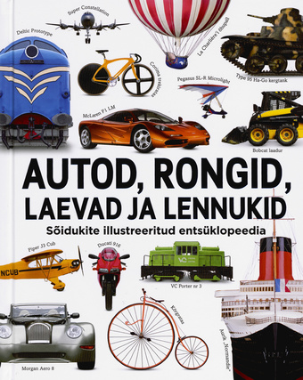 Autod, rongid, laevad ja lennukid : sõidukite illustreeritud entsüklopeedia 