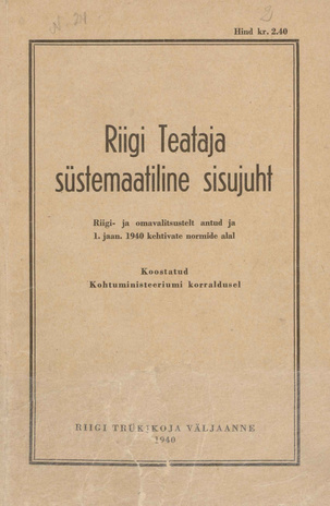 Riigi Teataja süstemaatiline sisujuht : Riigi- ja omavalitsusasutistelt antud ja 1. jaan. ... a. kehtivate normide alal ; 1940