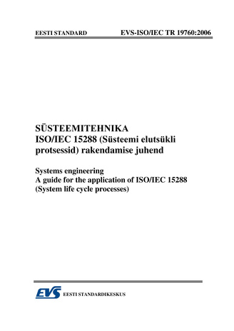 EVS-ISO/IEC TR 19760:2006 Süsteemitehnika. ISO/IEC 15288 (Süsteemi elutsükli protsessid) rakendamise juhend = Systems engineering. A guide for the application of ISO/IEC 15288 (System life cycle processes) 