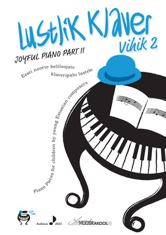 Lustlik klaver. Vihik 2 : Eesti noorte heliloojate klaveripalu lastele = Joyful Piano. Part II : piano pieces for children by young Estonian composers 