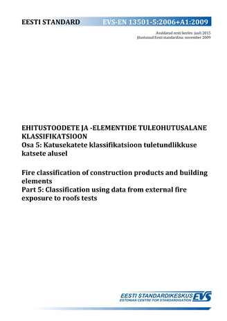 EVS-EN 13501-5:2006+A1:2009 Ehitustoodete ja -elementide tuleohutusalane klassifikatsioon. Osa 5, Katusekatete klassifikatsioon tuletundlikkuse katsete alusel = Fire classification of construction products and building elements. Part 5, Classification ...