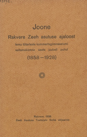 Joone Rakvere Zeeh asutuse ajaloost : tema tütarlaste kommertsgümnaasiumi seitsmekümne aasta juubeli puhul : (1858-1928)