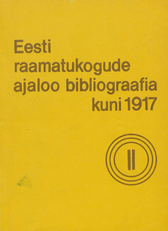 Eesti raamatukogude ajaloo bibliograafia kuni 1917. 2. osa, Raamatukogud maal : kirjed 1123-1953 : raamatukogud 223-761 