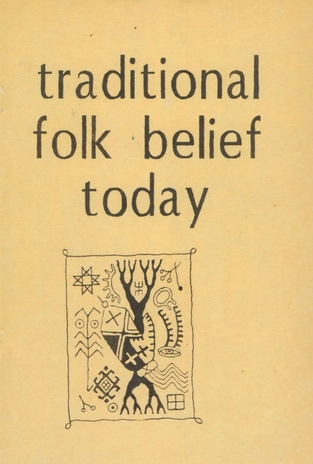Traditional Folk Belief Today : conference dedicated to the 90th anniversary of Oskar Loorits, held in Tartu, 1990 : proceedings 
