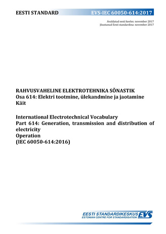 EVS-IEC 60050-614:2017 Rahvusvaheline elektrotehnika sõnastik. Osa 614, Elektri tootmine, ülekandmine ja jaotamine. Käit = International Electrotechnical Vocabulary (IEV). Chapter 614, Generation, transmission and distribution of electricity. Operation...