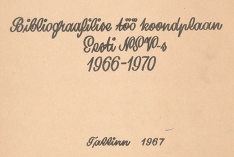 Bibliograafilise töö koondplaan Eesti NSV-s 1966-1970 : [kinnitatud 30. märtsil 1967. a.]