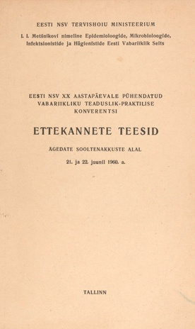 Eesti NSV XX aastapäevale pühendatud vabariikliku teaduslik-praktilise konverentsi ettekannete teesid ägedate sooltenakkuste alal 21. ja 22. juunil 1960. a.