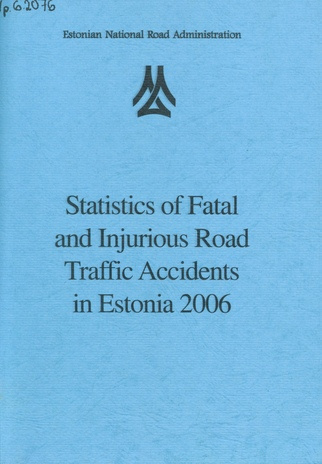 Statistics of fatal and injurious road traffic accidents in Estonia 2006 ; 2007