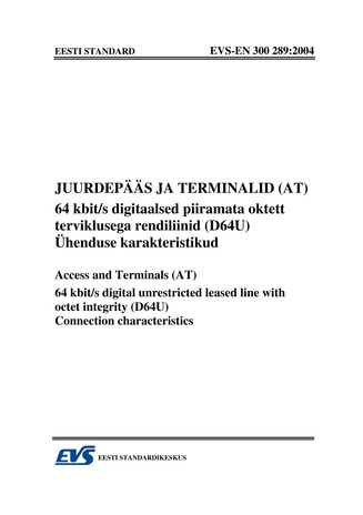 EVS-EN 300 289:2004 Juurdepääs ja terminalid (AT) : 64 kbit/s digitaalsed piiramata oktett terviklusega rendiliinid (D64U). Ühenduse karakteristikud = Access and terminals (AT) : 64 kbit/s digital unrestricted leased line with octet integrity (D64U). C...