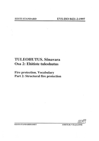 EVS-ISO 8421-2:1997 Tuleohutus. Osa 2, Ehitiste tuleohutus : sõnavara = Fire protection. Part 2, Structural fire protection : vocabulary 