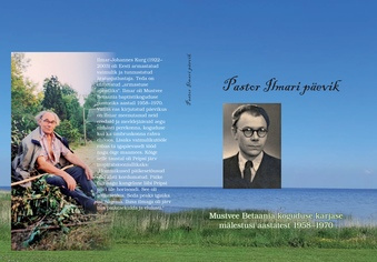 Pastor Ilmari päevik : Mustvee Betaania koguduse karjase mälestusi aastatest 1958-1970 
