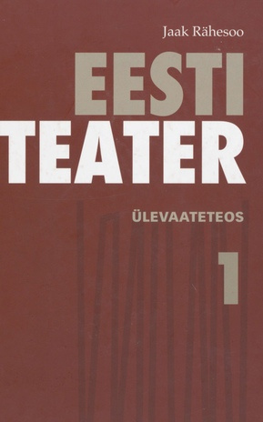 Eesti teater : ülevaateteos. 1, Üldareng ; &quot;Vanemuine&quot;, &quot;Estonia&quot;