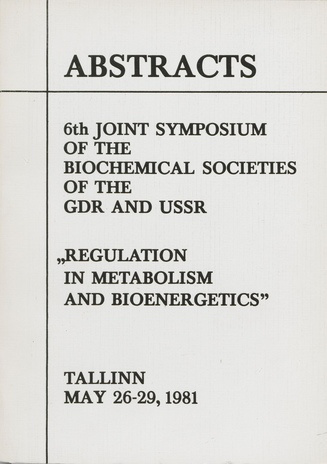 Regulation in metabolism and bioenergetics : 6th joint symposium of the biochemical societies of the GDR and USSR, 26-29th May 1981 : abstracts 