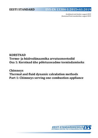 EVS-EN 13384-1:2015+A1:2019 Korstnad : termo- ja hüdrodünaamika arvutusmeetodid. Osa 1, Korstnad ühe põletusseadme teenindamiseks = Chimneys : thermal and fluid dynamic calculation methods. Part 1, Chimneys serving one combustion appliance 