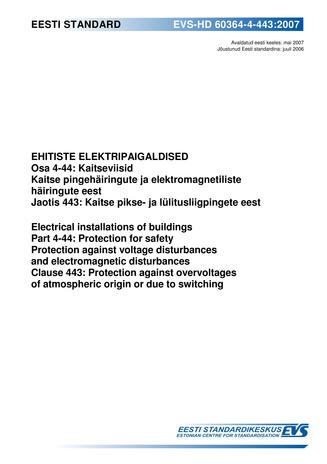 EVS-HD 60364-4-443:2007 Ehitiste elektripaigaldised. Osa 4-44, Kaitseviisid. Kaitse pingehäirete ja elektromagnetiliste häirete eest. Jaotis 443, Kaitse pikse- ja lülitusliigpingete eest = Electrical installations of buildings. Part 4-44, Protection fo...