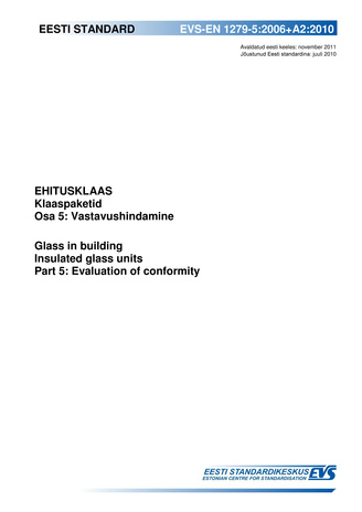 EVS-EN 1279-5:2006+A2:2010 Ehitusklaas : klaaspaketid. Osa 5, Vastavushindamine = Glass in building : insulating glass units. Part 5, Evaluation of conformity