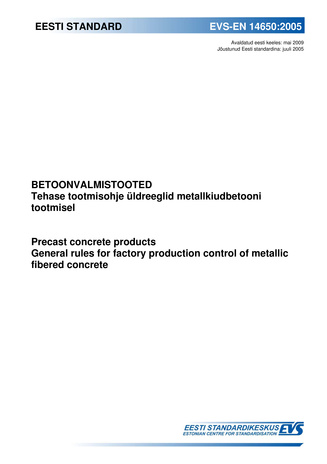 EVS-EN 14650:2005 Betoonvalmistooted : tehase tootmisohje üldreeglid metallkiudbetooni tootmisel = Precast concrete products : general rules for factory production control of metallic fibered concrete 