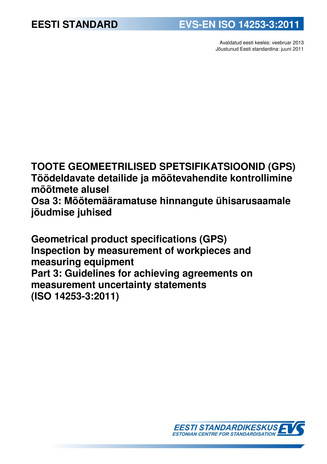 EVS-EN ISO 14253-3:2011 Toote geomeetrilised spetsifikatsioonid (GPS) : töödeldavate detailide ja mõõtevahendite kontrollimine mõõtmete alusel. Osa 3, Mõõtemääramatuse hinnangute ühisarusaamale jõudmise juhised = Geometrical product specifications (GPS...