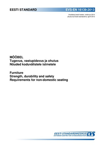 EVS-EN 16139:2013 Mööbel : tugevus, vastupidavus ja ohutus : nõuded koduvälistele istmetele = Furniture : strength, durability and safety : requirements for domestic seating 