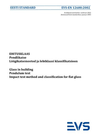 EVS-EN 12600:2002 Ehitusklaas : pendlikatse. Löögikatsemeetod ja lehtklaasi klassifikatsioon = Glass in building : pendulum test. Impact test method and classification for flat glass 