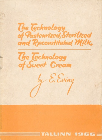 The technology of pasteurized, sterilized and reconstituted milk ; The technology of sweet cream : the international seminar for the fellowship group of the UNO on the milk industry in the Estonian S.S.R.