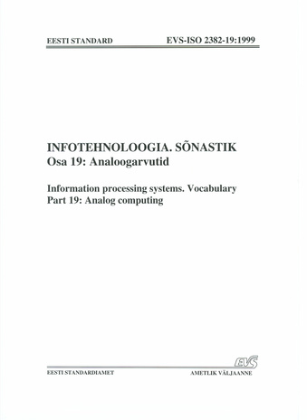 EVS-ISO 2382-19:1999 Infotehnoloogia. Sõnastik. Osa 19, Analoogarvutid = Information processing systems. Vocabulary. Part 19, Analog computing 