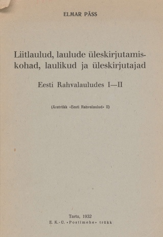 Liitlaulud, laulude üleskirjutamiskohad, laulikud ja üleskirjutajad : Eesti Rahvalauludes I-II