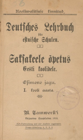 Saksakeele õpetus Eesti koolidele = Deutsches Lehrbuch für estnische Schulen. Esimene jagu : 1. kooli aasta