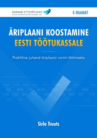 Äriplaani koostamine Eesti Töötukassale : praktiline juhend äriplaani vormi täitmiseks 