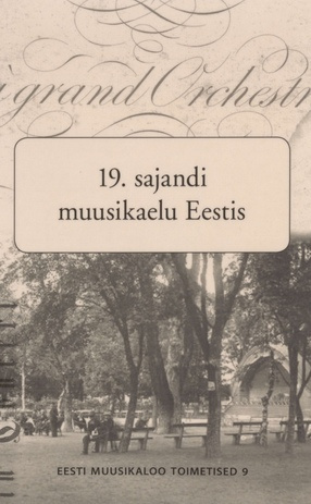 19. sajandi muusikaelu Eestis = Musikleben in Estland im 19. Jahrhundert