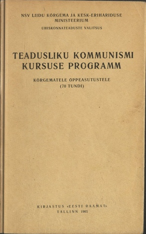 Teadusliku kommunismi kursuse programm : kõrgematele õppeasutustele : (70 tundi)
