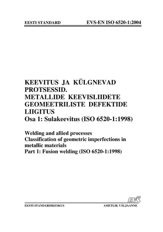 EVS-EN ISO 6520-1:2004 Keevitus ja külgnevad protsessid. Metallide keevisliidete geomeetriliste defektide liigitus. Osa 1, Sulakeevitus (ISO 6520-1:1998) = Welding and allied processes. Classification of geometric imperfections in metallic materials. P...