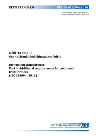 EVS-EN 61869-4:2014 Mõõtetrafod. Osa 4, Lisanõuded ühitatud trafodele = Instrument transformers. Part 4, Additional requirements for combined transformers (IEC 61869-4:2013) 