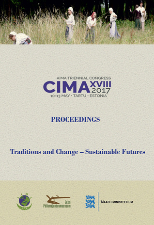 AIMA triennal congress CIMA XVIII, 2017, 10-13 May, Tartu, Estonia : traditions and change - sustainable futures : proceedings 