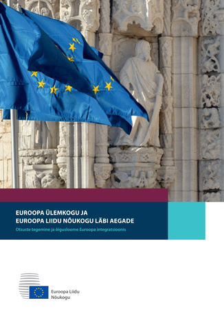 Euroopa Ülemkogu ja Euroopa Liidu Nõukogu läbi aegade : otsuste tegemine ja õigusloome Euroopa integratsioonis 