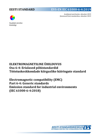 EVS-EN 61000-6-4:2019 Elektromagnetiline ühilduvus. Osa 6-4, Erialased põhistandardid. Tööstuskeskkondade kiirguslike häiringute standard = Electromagnetic compatibility (EMC). Part 6-4, Generic standards. Emission standard for industrial environments ...