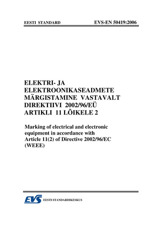 EVS-EN 50419:2006 Elektri- ja elektroonikaseadmete märgistamine vastavalt direktiivi 2002/96/EÜ artikli 11 lõikele 2 = Marking of electrical and electronic equipment in accordance with Article 11(2) of Directive 2002/96/EC (WEEE) 