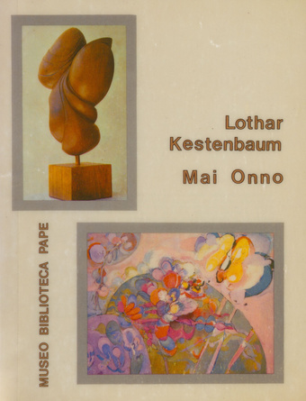 Esculturas de Lothar Kestenbaum ; Pinturas de Mai Onno : exhibicion, Jul. 5-Oct 11 1980 :[catalogo