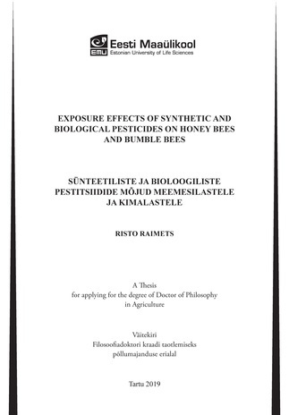 Exposure effects of synthetic and biological pesticides on honey bees and bumble bee : a thesis for applying for the degree of Doctor of Philosophy in Agriculture = Sünteetiliste ja bioloogiliste pestitsiidide mõjud meemesilastele ja kimalastele : väit...
