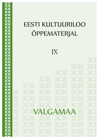 Eesti kultuuriloo õppematerjal. IX, Valgamaa