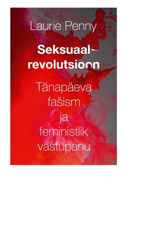 Seksuaalrevolutsioon : tänapäeva fašism ja feministlik vastupanu 